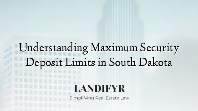 Understanding Maximum Security Deposit Limits in South Dakota
