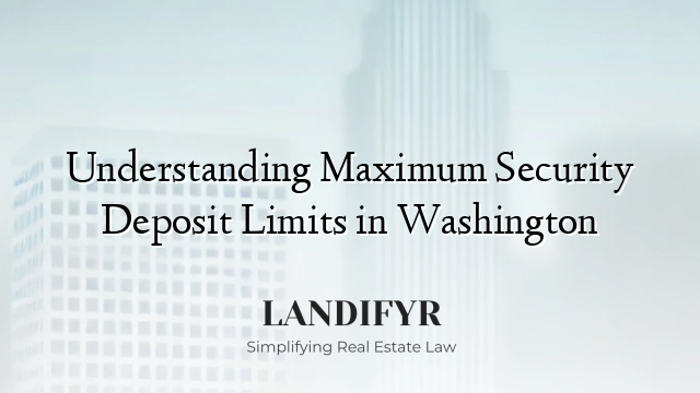 Understanding Maximum Security Deposit Limits in Washington