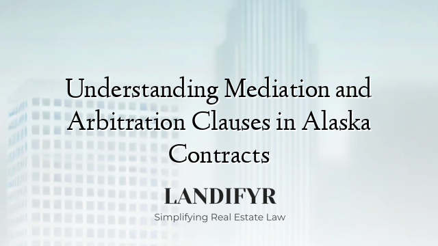 Understanding Mediation and Arbitration Clauses in Alaska Contracts