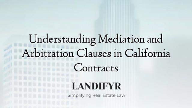 Understanding Mediation and Arbitration Clauses in California Contracts