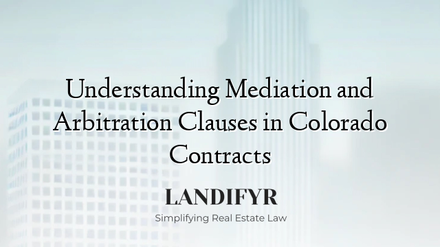 Understanding Mediation and Arbitration Clauses in Colorado Contracts