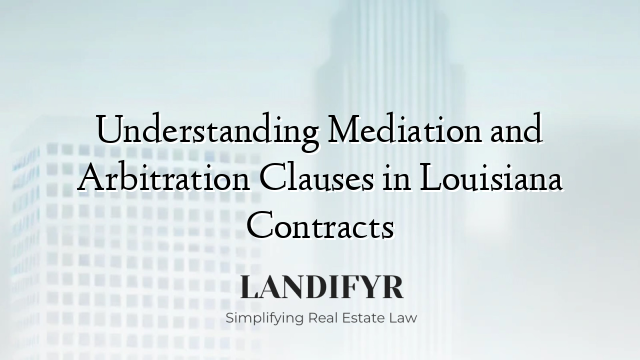 Understanding Mediation and Arbitration Clauses in Louisiana Contracts