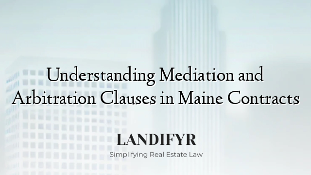 Understanding Mediation and Arbitration Clauses in Maine Contracts