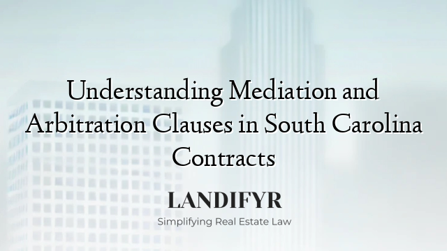 Understanding Mediation and Arbitration Clauses in South Carolina Contracts