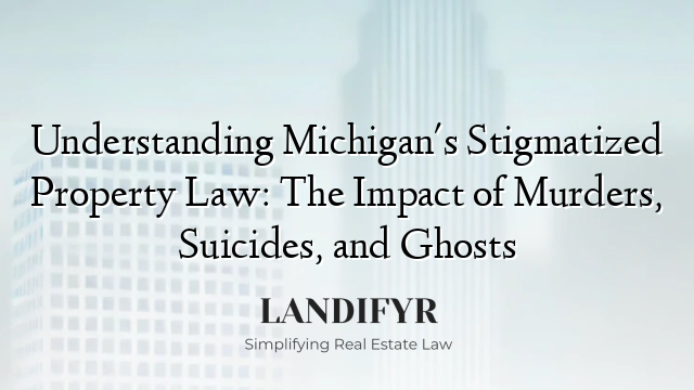 Understanding Michigan's Stigmatized Property Law: The Impact of Murders, Suicides, and Ghosts