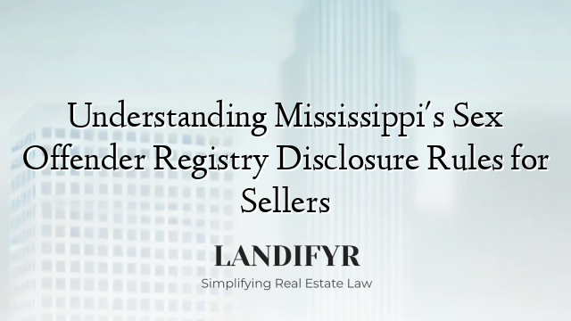 Understanding Mississippi's Sex Offender Registry Disclosure Rules for Sellers