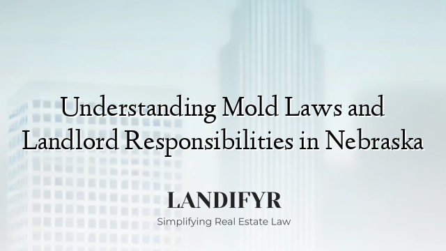 Understanding Mold Laws and Landlord Responsibilities in Nebraska