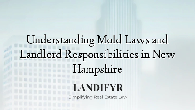 Understanding Mold Laws and Landlord Responsibilities in New Hampshire