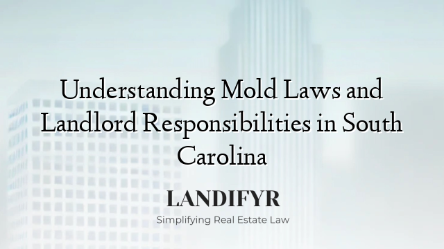 Understanding Mold Laws and Landlord Responsibilities in South Carolina