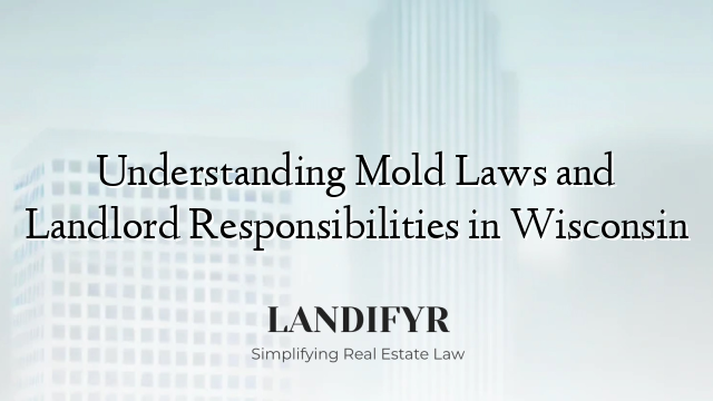 Understanding Mold Laws and Landlord Responsibilities in Wisconsin