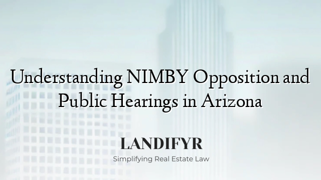 Understanding NIMBY Opposition and Public Hearings in Arizona