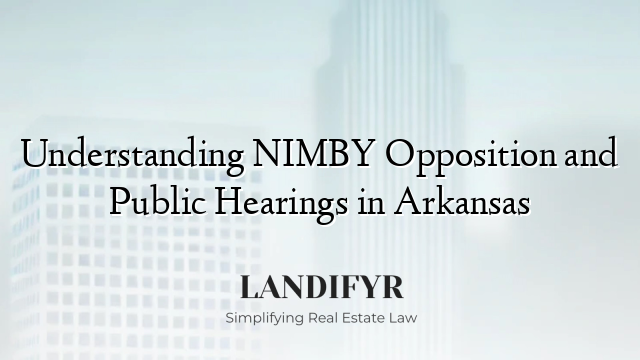 Understanding NIMBY Opposition and Public Hearings in Arkansas