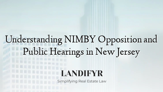 Understanding NIMBY Opposition and Public Hearings in New Jersey