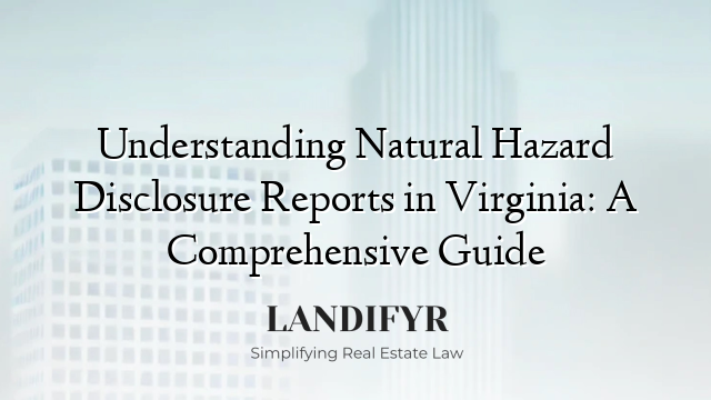 Understanding Natural Hazard Disclosure Reports in Virginia: A Comprehensive Guide