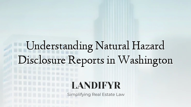 Understanding Natural Hazard Disclosure Reports in Washington