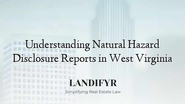 Understanding Natural Hazard Disclosure Reports in West Virginia