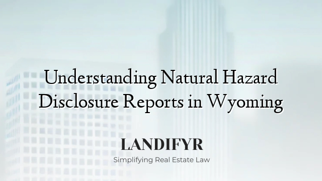 Understanding Natural Hazard Disclosure Reports in Wyoming