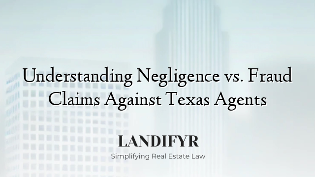 Understanding Negligence vs. Fraud Claims Against Texas Agents
