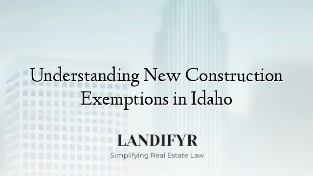 Understanding New Construction Exemptions in Idaho