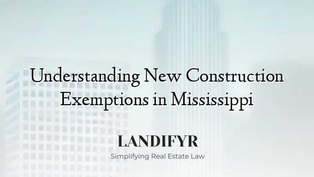 Understanding New Construction Exemptions in Mississippi