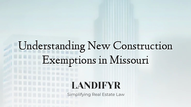 Understanding New Construction Exemptions in Missouri