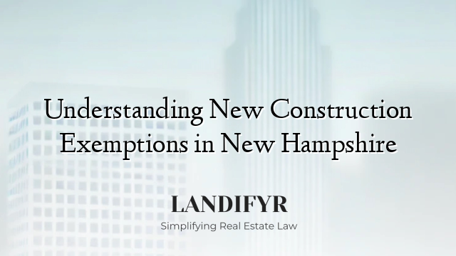 Understanding New Construction Exemptions in New Hampshire