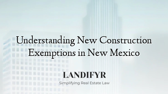 Understanding New Construction Exemptions in New Mexico