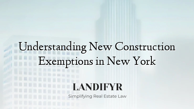 Understanding New Construction Exemptions in New York