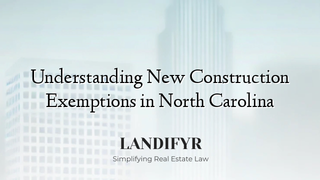 Understanding New Construction Exemptions in North Carolina
