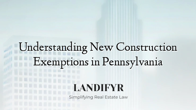 Understanding New Construction Exemptions in Pennsylvania