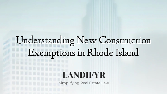 Understanding New Construction Exemptions in Rhode Island