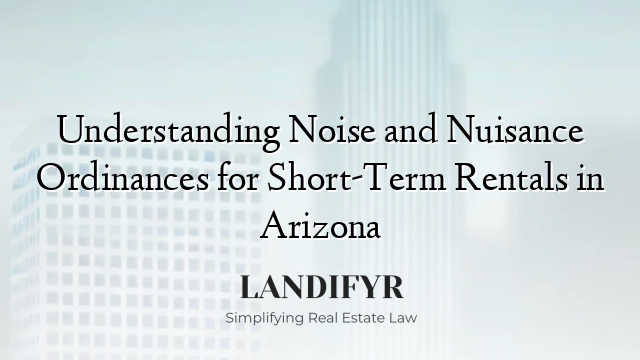 Understanding Noise and Nuisance Ordinances for Short-Term Rentals in Arizona