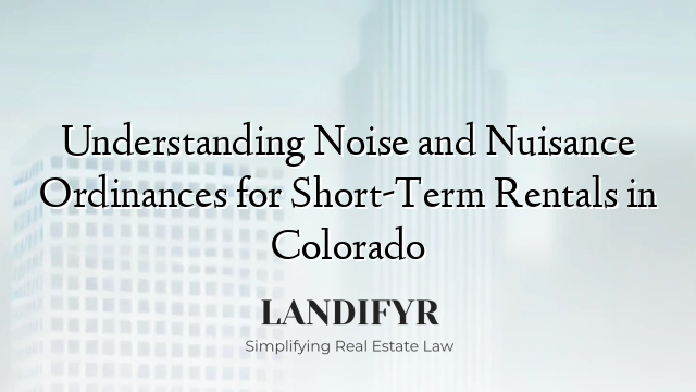 Understanding Noise and Nuisance Ordinances for Short-Term Rentals in Colorado