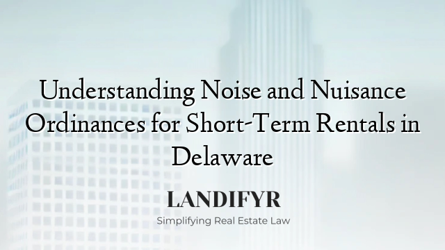 Understanding Noise and Nuisance Ordinances for Short-Term Rentals in Delaware
