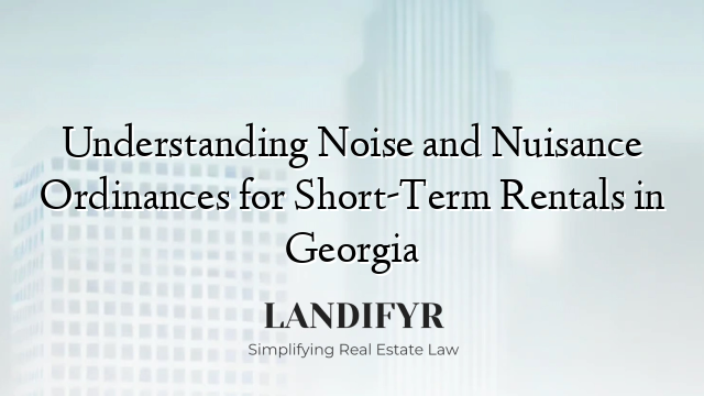 Understanding Noise and Nuisance Ordinances for Short-Term Rentals in Georgia