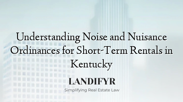 Understanding Noise and Nuisance Ordinances for Short-Term Rentals in Kentucky