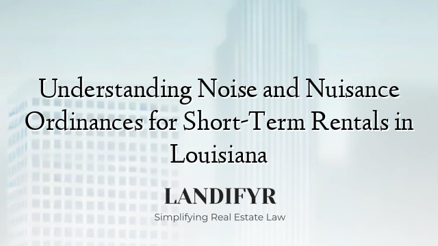 Understanding Noise and Nuisance Ordinances for Short-Term Rentals in Louisiana