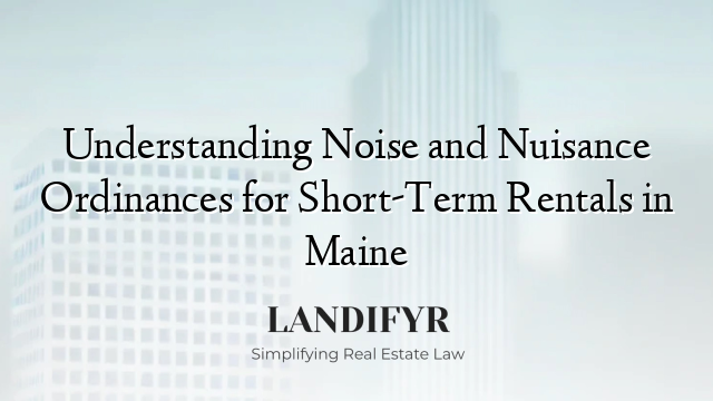Understanding Noise and Nuisance Ordinances for Short-Term Rentals in Maine