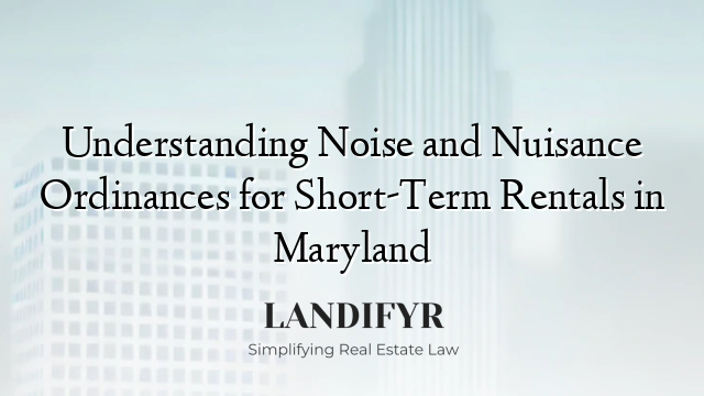 Understanding Noise and Nuisance Ordinances for Short-Term Rentals in Maryland