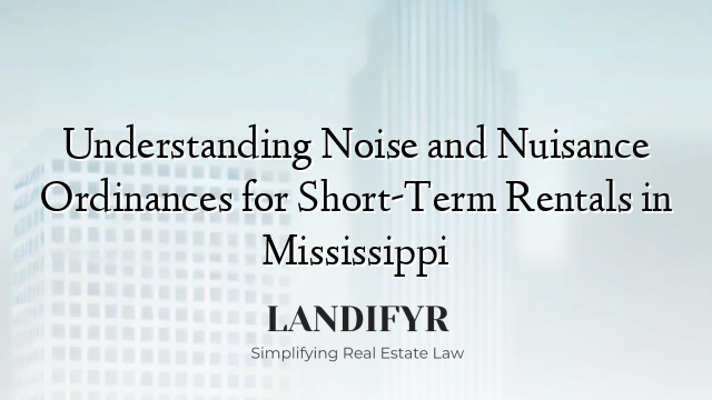 Understanding Noise and Nuisance Ordinances for Short-Term Rentals in Mississippi
