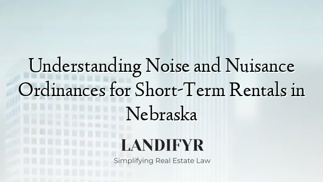 Understanding Noise and Nuisance Ordinances for Short-Term Rentals in Nebraska