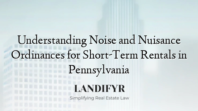 Understanding Noise and Nuisance Ordinances for Short-Term Rentals in Pennsylvania
