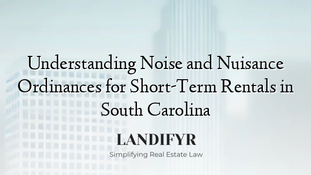 Understanding Noise and Nuisance Ordinances for Short-Term Rentals in South Carolina