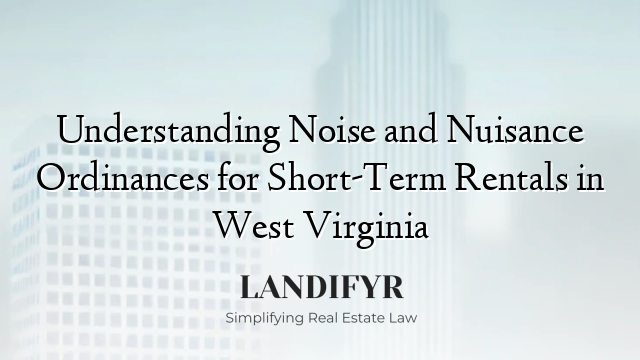 Understanding Noise and Nuisance Ordinances for Short-Term Rentals in West Virginia