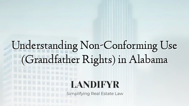 Understanding Non-Conforming Use (Grandfather Rights) in Alabama