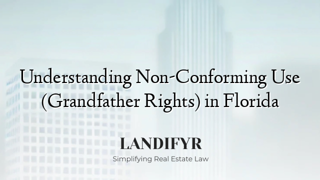 Understanding Non-Conforming Use (Grandfather Rights) in Florida