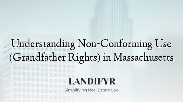 Understanding Non-Conforming Use (Grandfather Rights) in Massachusetts