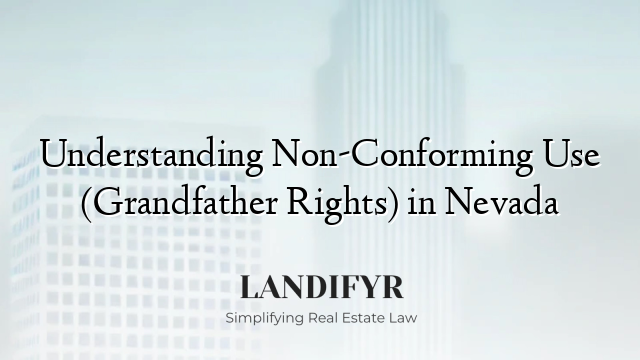 Understanding Non-Conforming Use (Grandfather Rights) in Nevada
