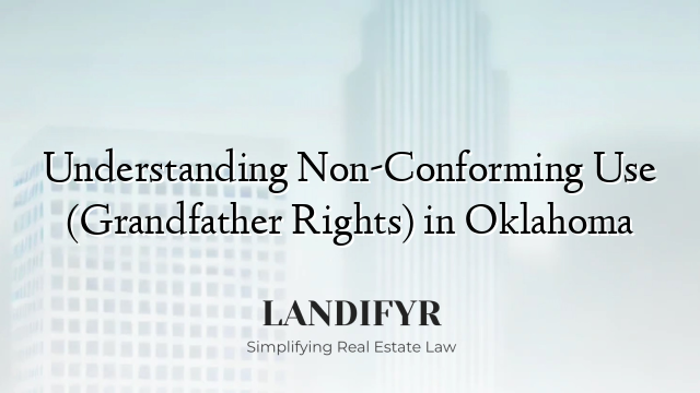 Understanding Non-Conforming Use (Grandfather Rights) in Oklahoma