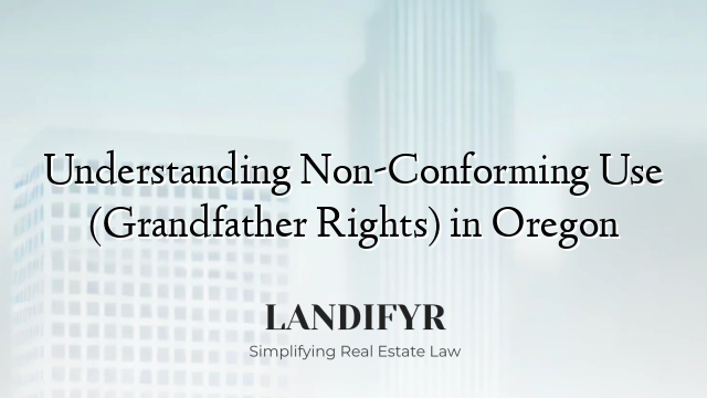 Understanding Non-Conforming Use (Grandfather Rights) in Oregon